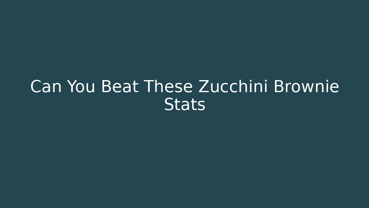 Can You Beat These Zucchini Brownie Stats