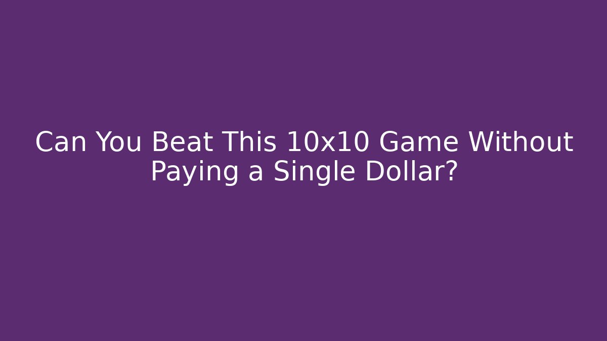 Can You Beat This 10x10 Game Without Paying a Single Dollar? - Critter Realm