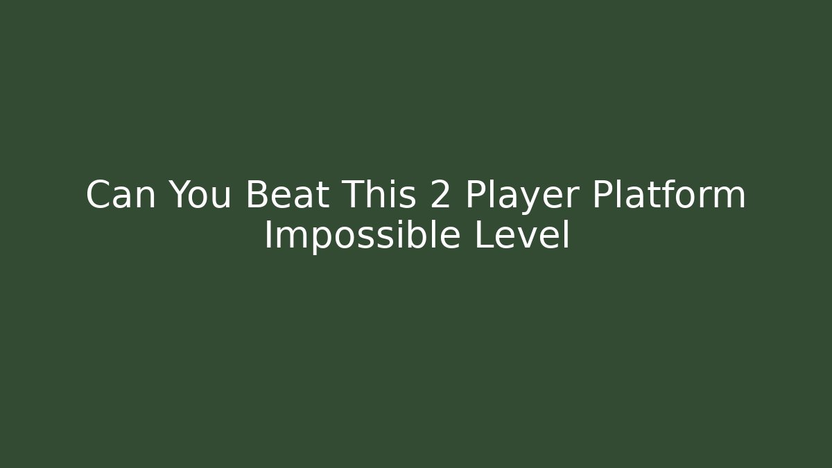 Can You Beat This 2 Player Platform Impossible Level