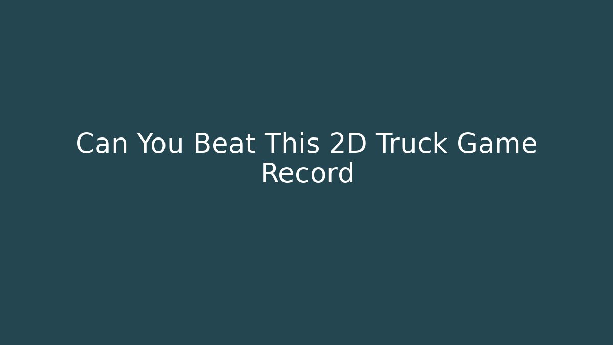Can You Beat This 2D Truck Game Record - Critter Realm