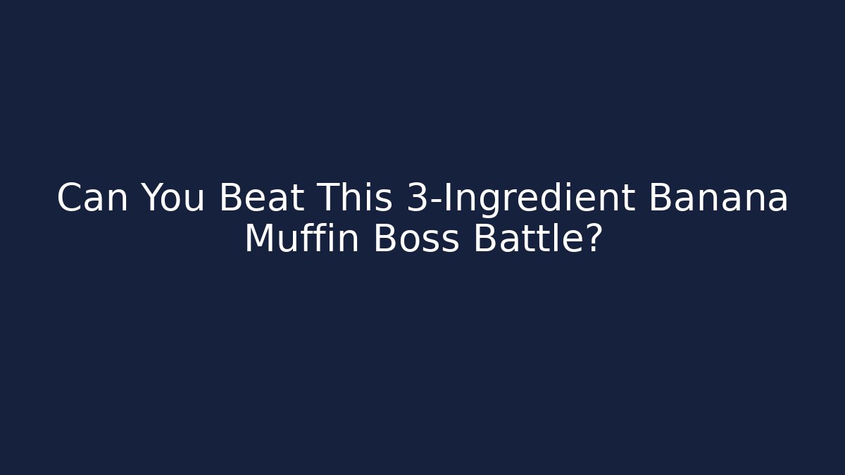 Can You Beat This 3-Ingredient Banana Muffin Boss Battle?