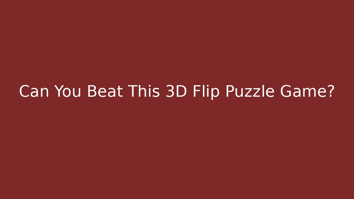 Can You Beat This 3D Flip Puzzle Game? - Critter Realm