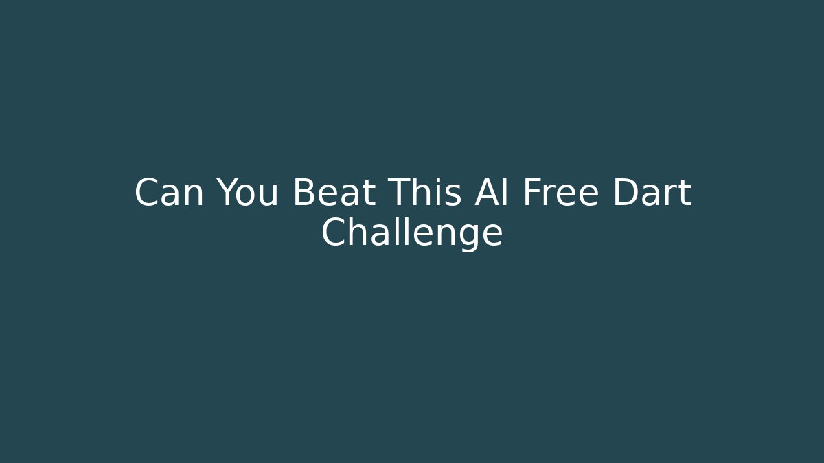 Can You Beat This AI Free Dart Challenge