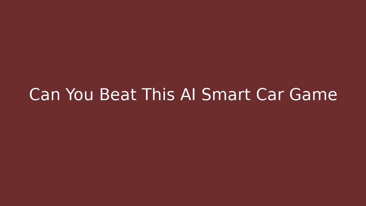Can You Beat This AI Smart Car Game