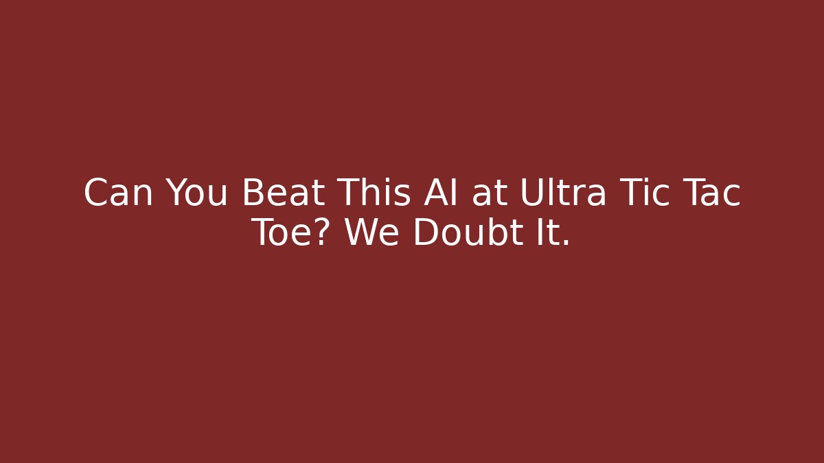Can You Beat This AI at Ultra Tic Tac Toe? We Doubt It. - Critter Realm