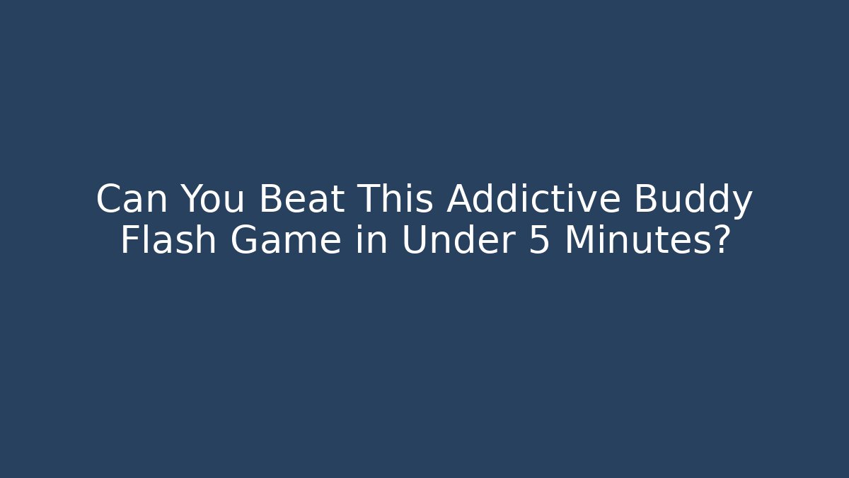 Can You Beat This Addictive Buddy Flash Game in Under 5 Minutes?