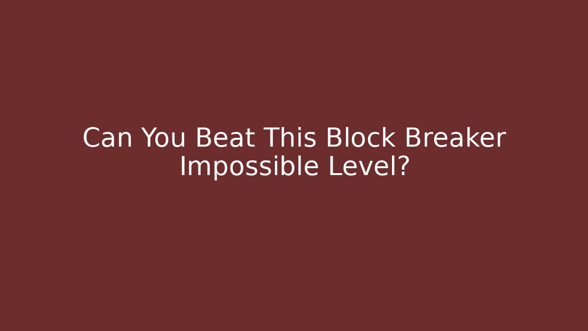 Can You Beat This Block Breaker Impossible Level?