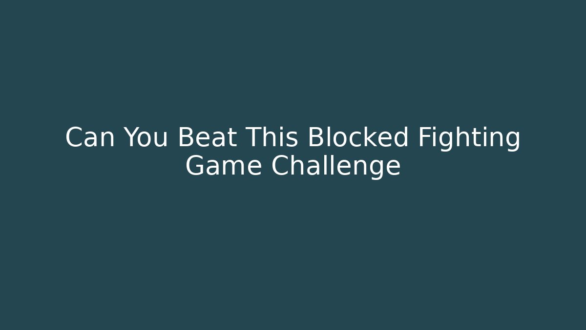 Can You Beat This Blocked Fighting Game Challenge