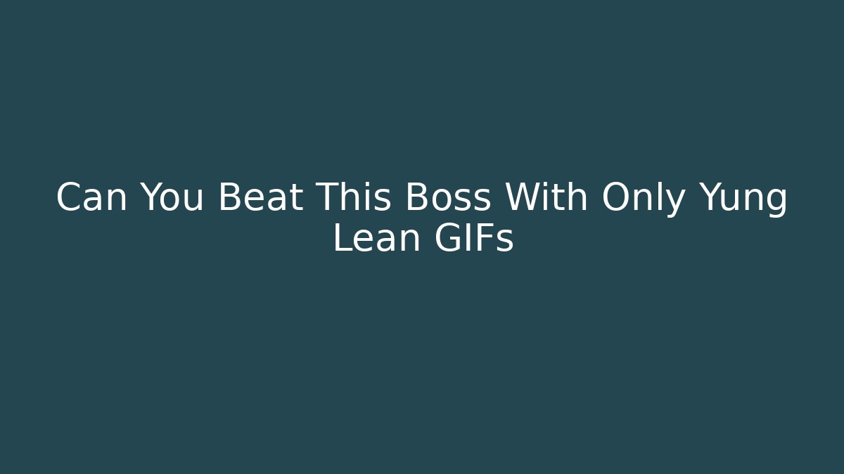 Can You Beat This Boss With Only Yung Lean GIFs