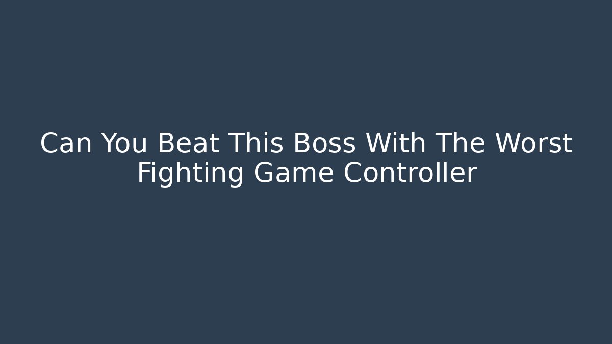 Can You Beat This Boss With The Worst Fighting Game Controller