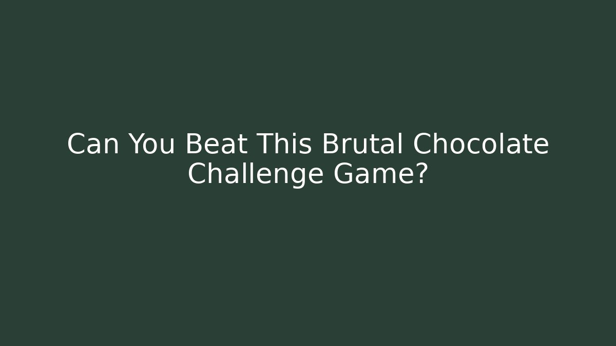 Can You Beat This Brutal Chocolate Challenge Game?