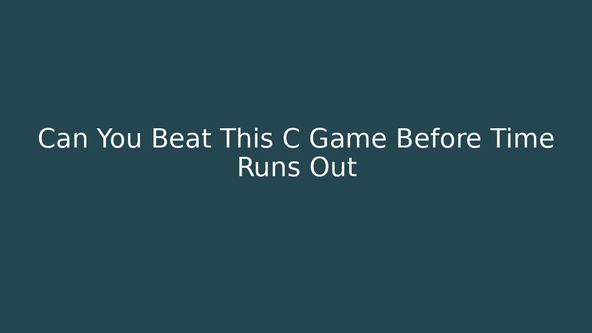 Can You Beat This C Game Before Time Runs Out