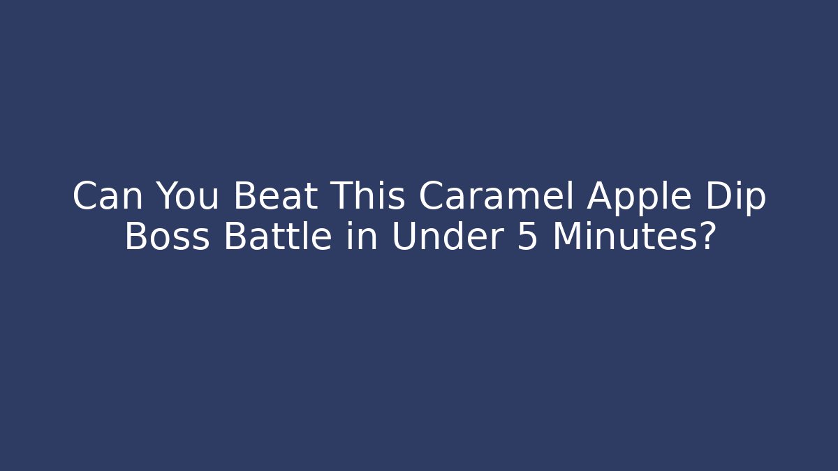 Can You Beat This Caramel Apple Dip Boss Battle in Under 5 Minutes?