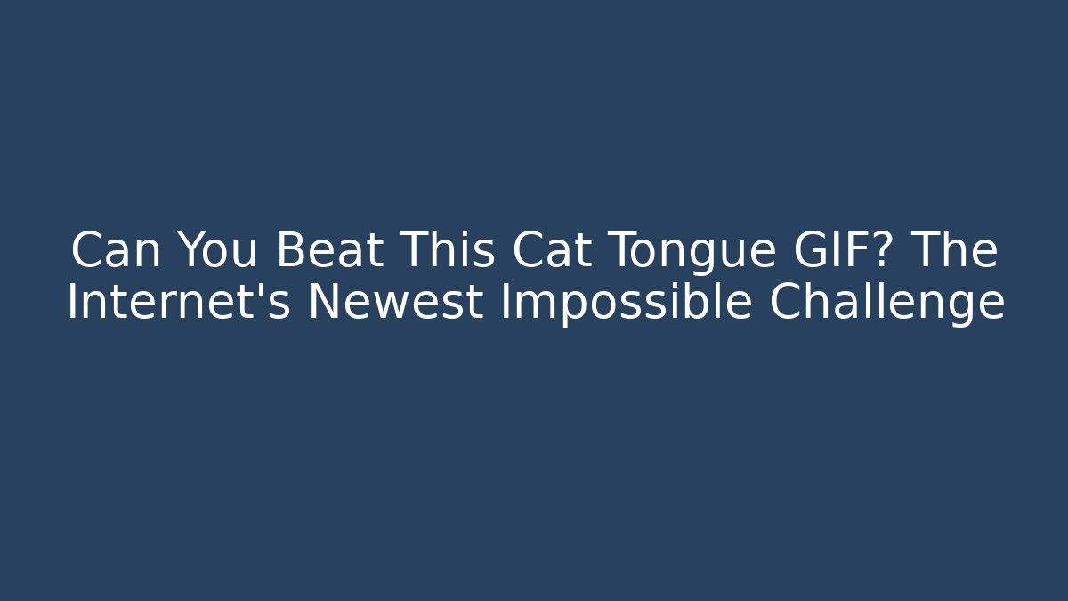 Can You Beat This Cat Tongue GIF? The Internet's Newest Impossible Challenge
