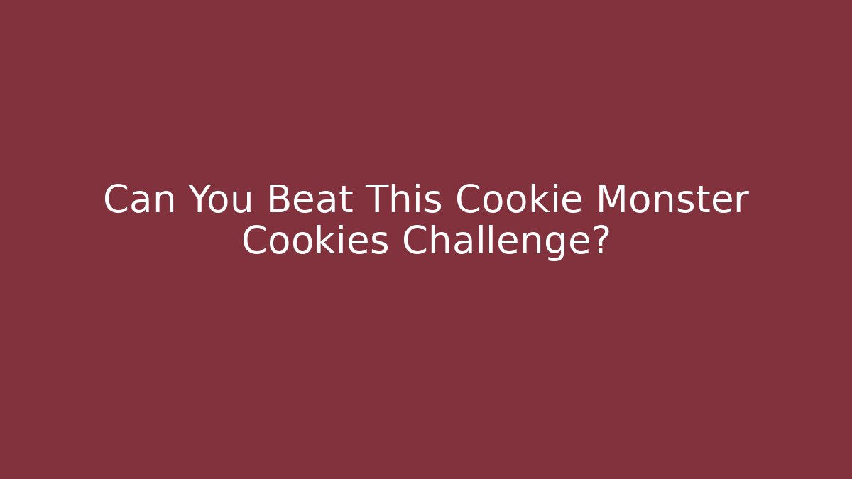 Can You Beat This Cookie Monster Cookies Challenge?