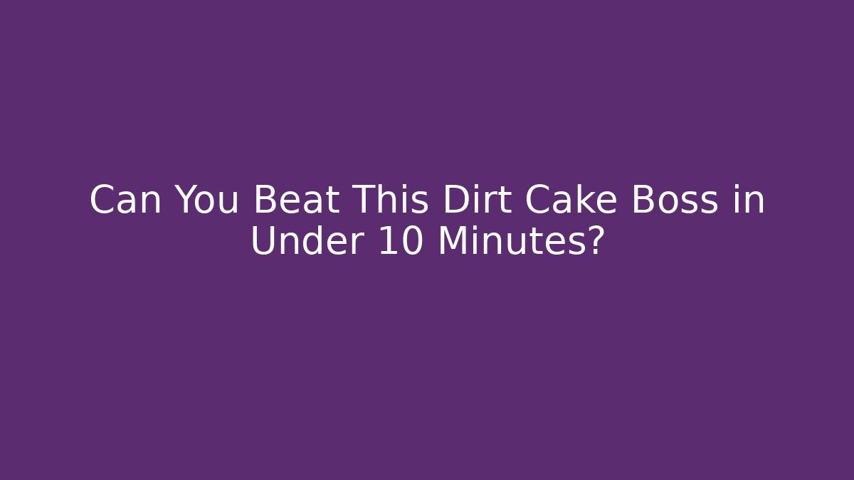Can You Beat This Dirt Cake Boss in Under 10 Minutes?