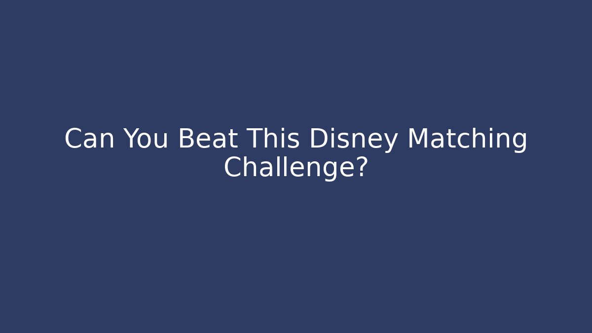 Can You Beat This Disney Matching Challenge?