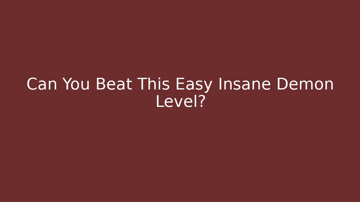 Can You Beat This Easy Insane Demon Level? - Critter Realm