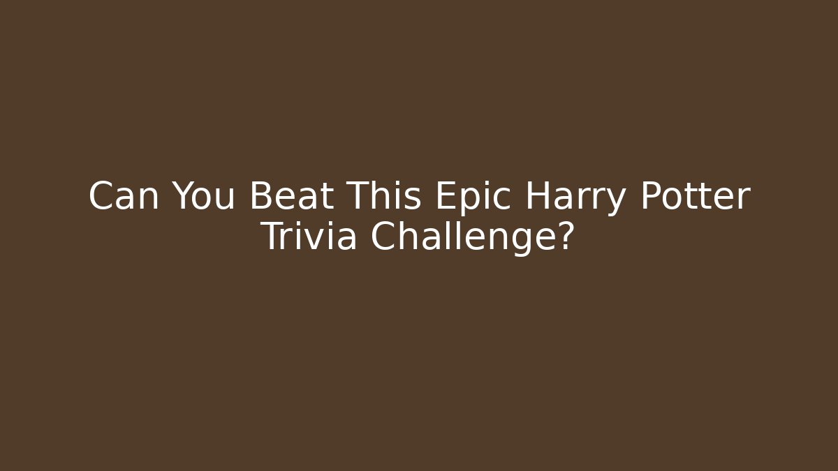 Can You Beat This Epic Harry Potter Trivia Challenge?