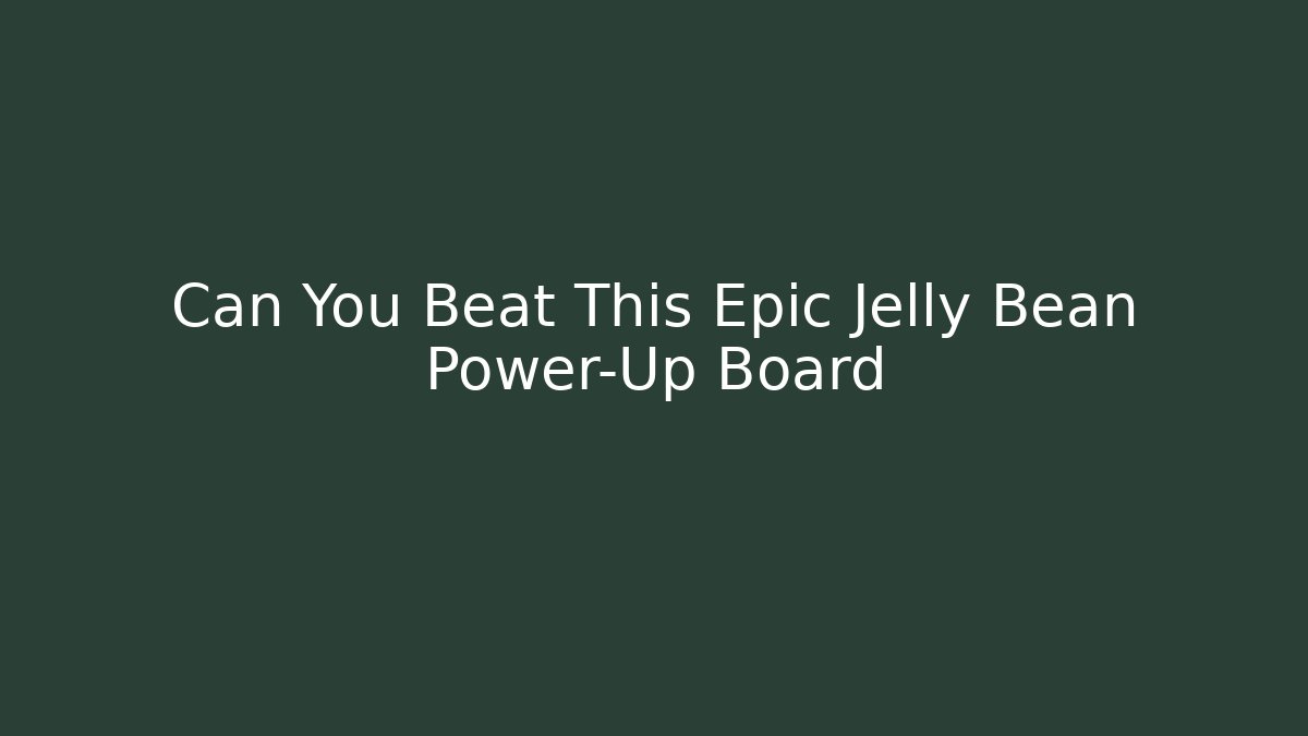 Can You Beat This Epic Jelly Bean Power-Up Board