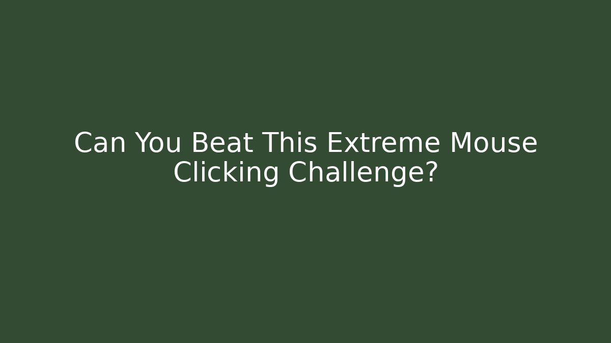 Can You Beat This Extreme Mouse Clicking Challenge?