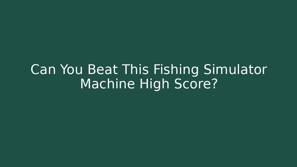 Can You Beat This Fishing Simulator Machine High Score? - Critter Realm