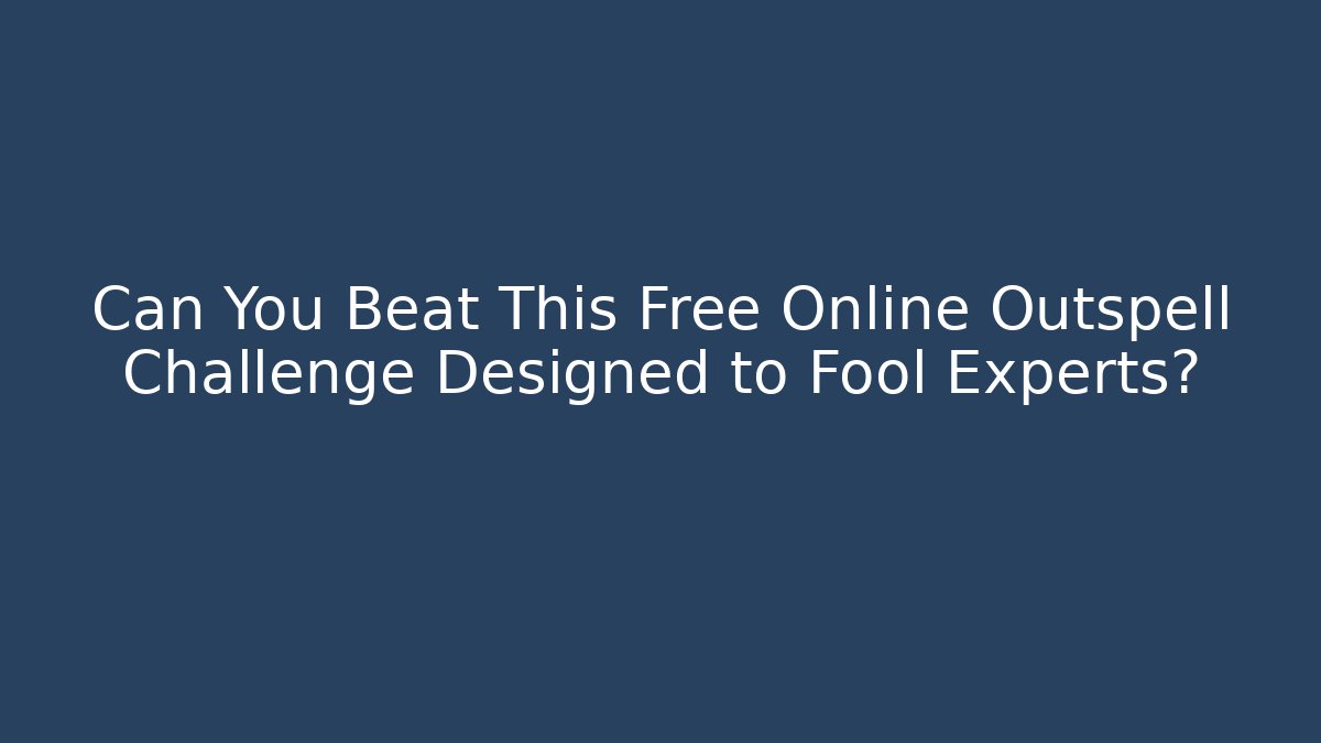 Can You Beat This Free Online Outspell Challenge Designed to Fool Experts? - Critter Realm