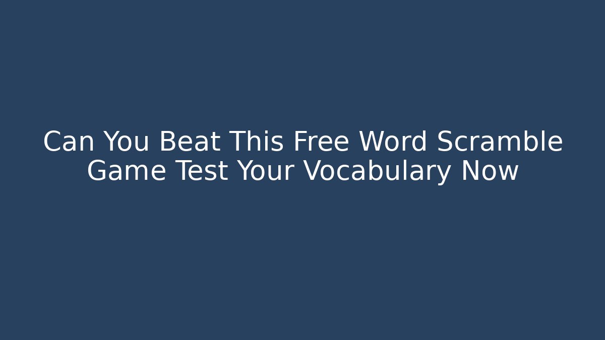 Can You Beat This Free Word Scramble Game Test Your Vocabulary Now - Critter Realm