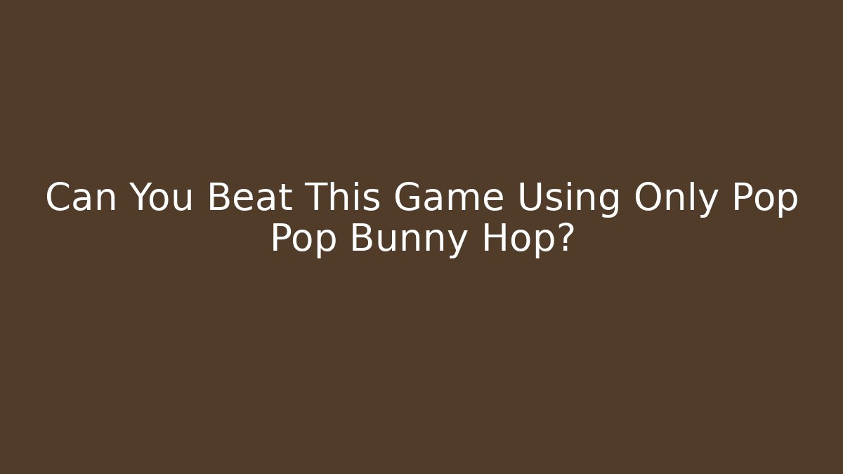 Can You Beat This Game Using Only Pop Pop Bunny Hop? - Critter Realm