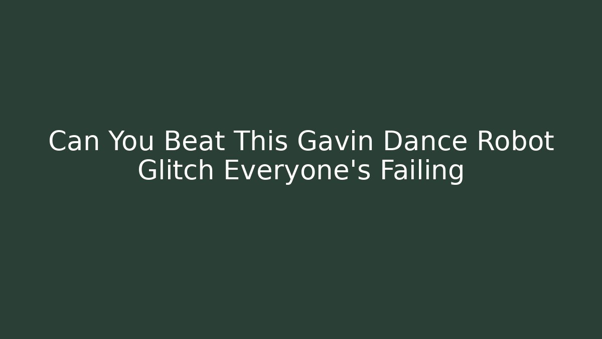 Can You Beat This Gavin Dance Robot Glitch Everyone's Failing