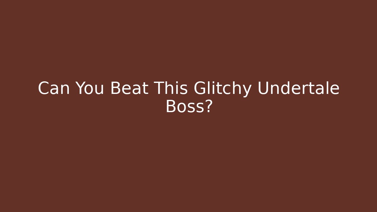 Can You Beat This Glitchy Undertale Boss?