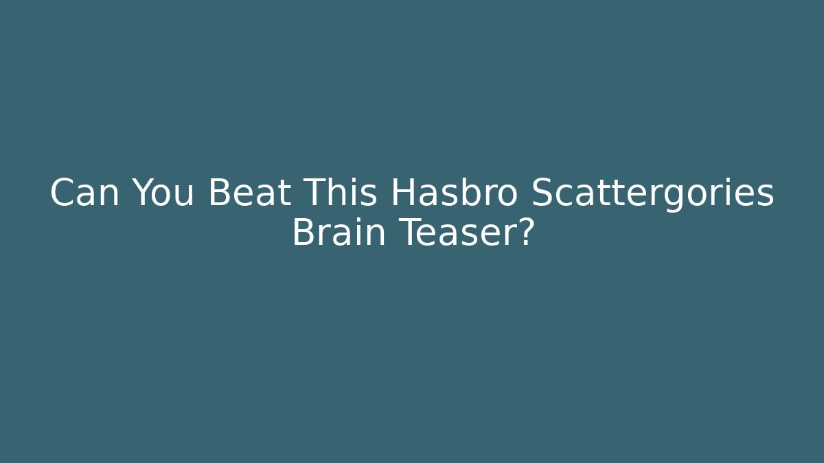 Can You Beat This Hasbro Scattergories Brain Teaser?