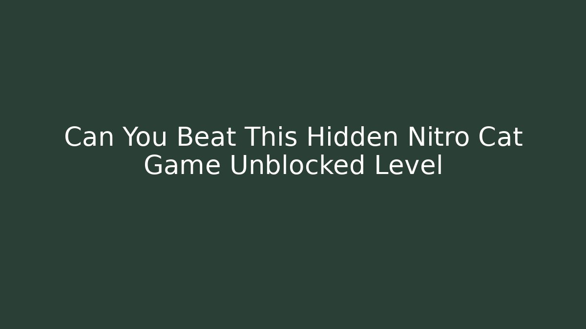 Can You Beat This Hidden Nitro Cat Game Unblocked Level