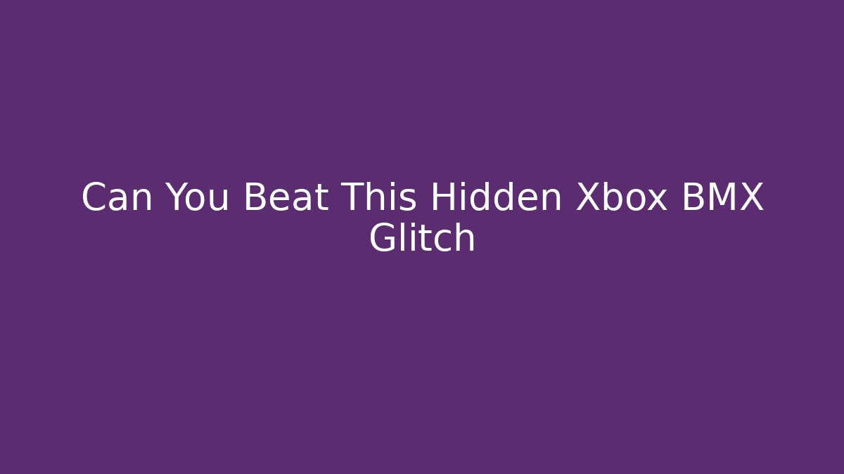 Can You Beat This Hidden Xbox BMX Glitch