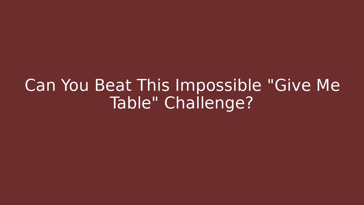 Can You Beat This Impossible "Give Me Table" Challenge? - Critter Realm