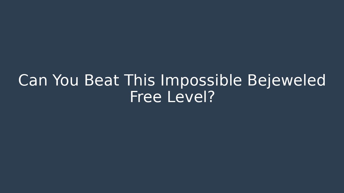Can You Beat This Impossible Bejeweled Free Level?