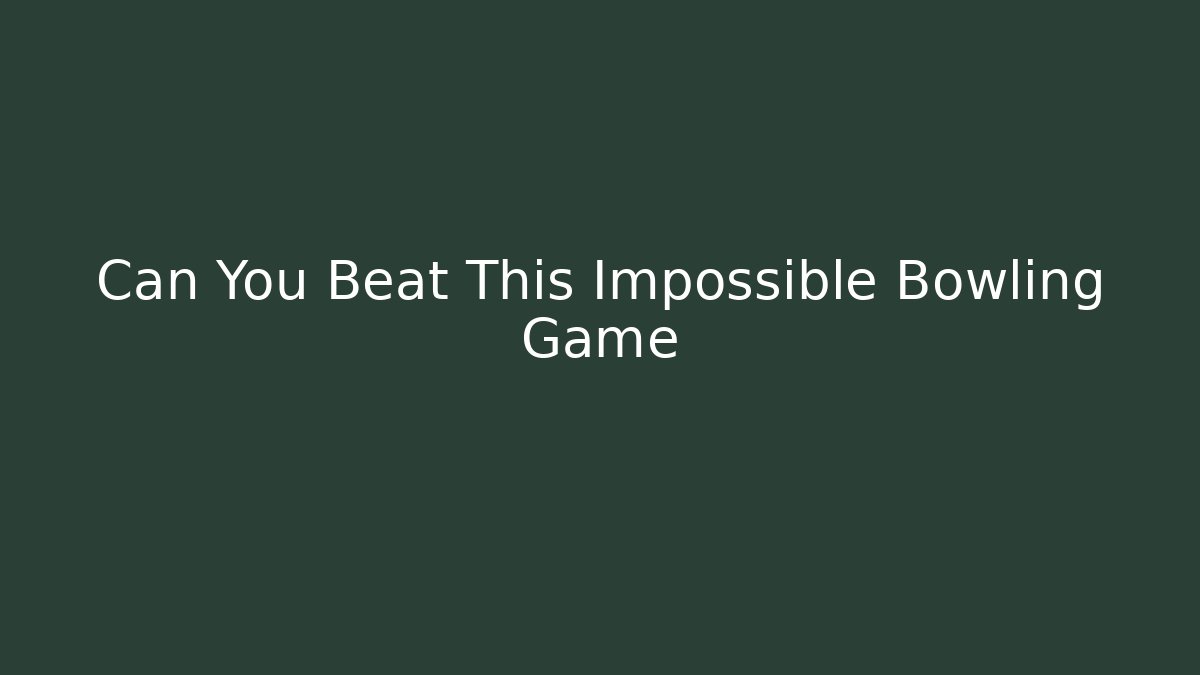 Can You Beat This Impossible Bowling Game