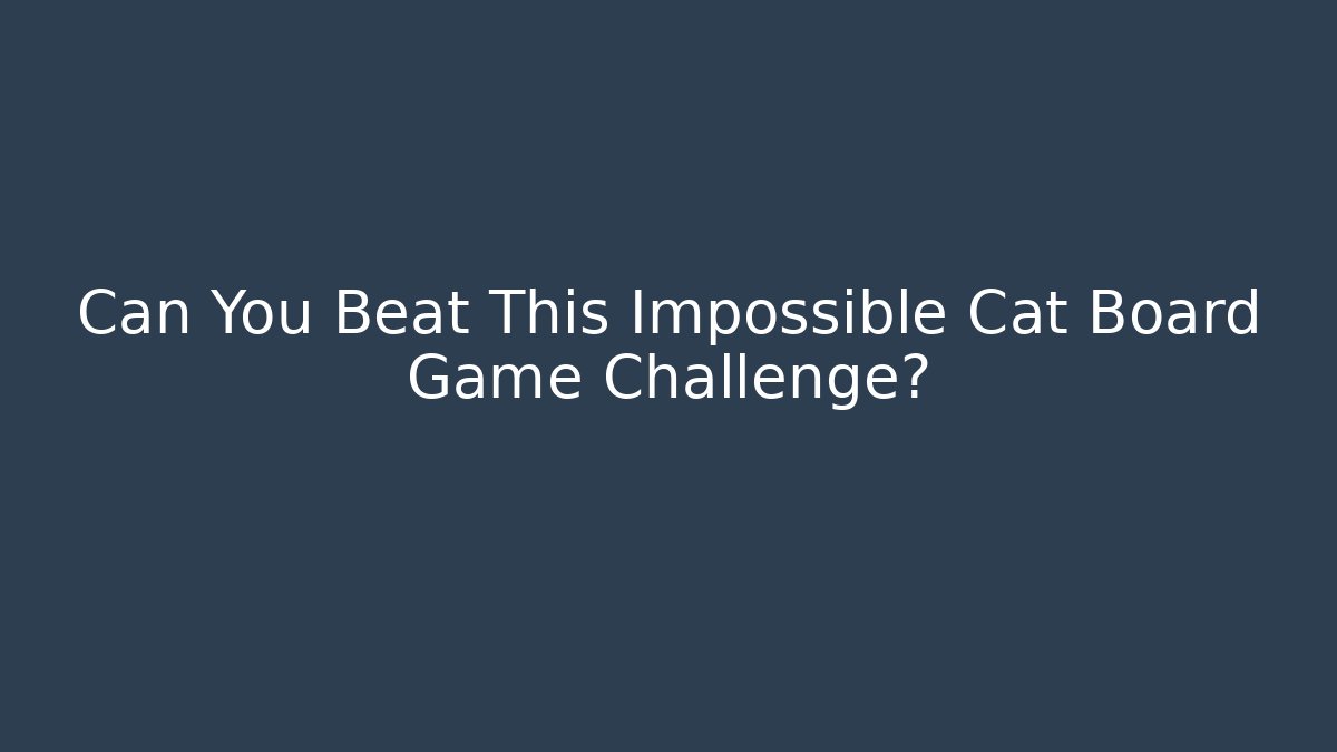 Can You Beat This Impossible Cat Board Game Challenge?