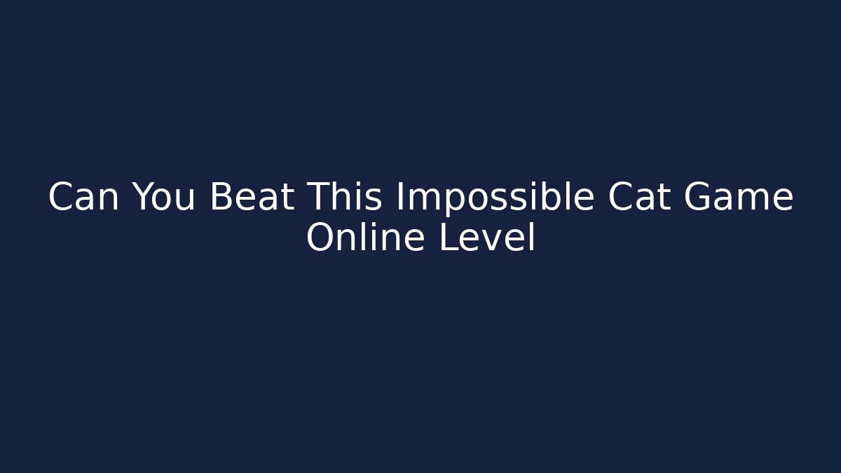 Can You Beat This Impossible Cat Game Online Level