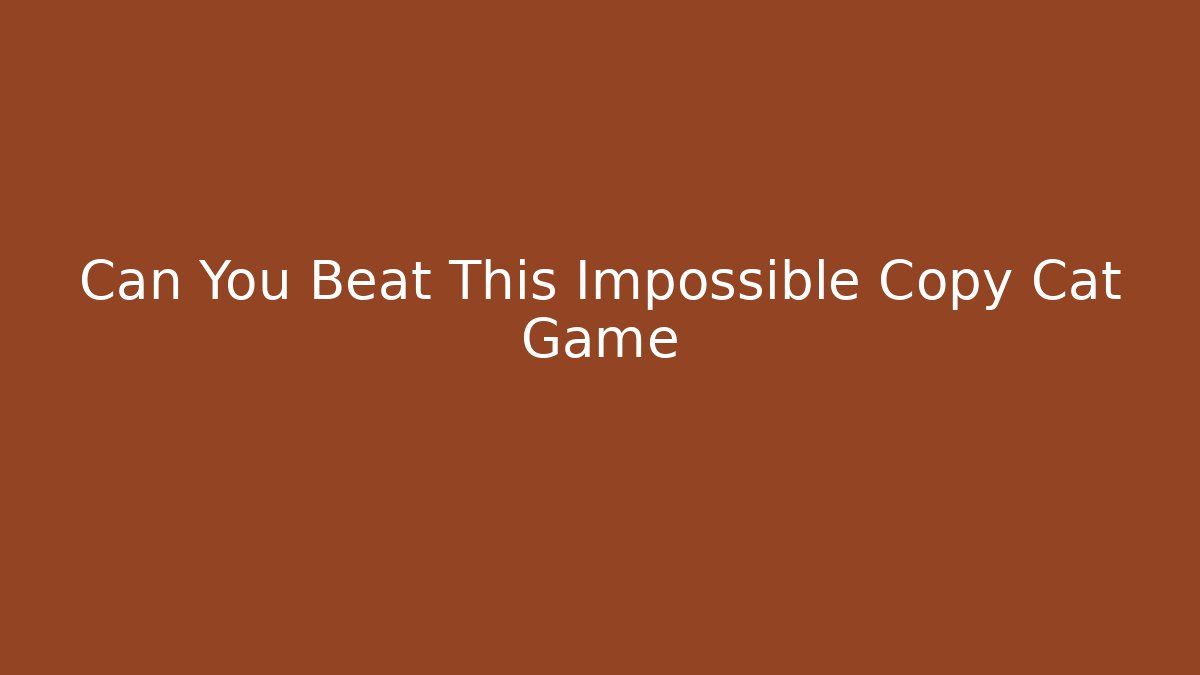 Can You Beat This Impossible Copy Cat Game