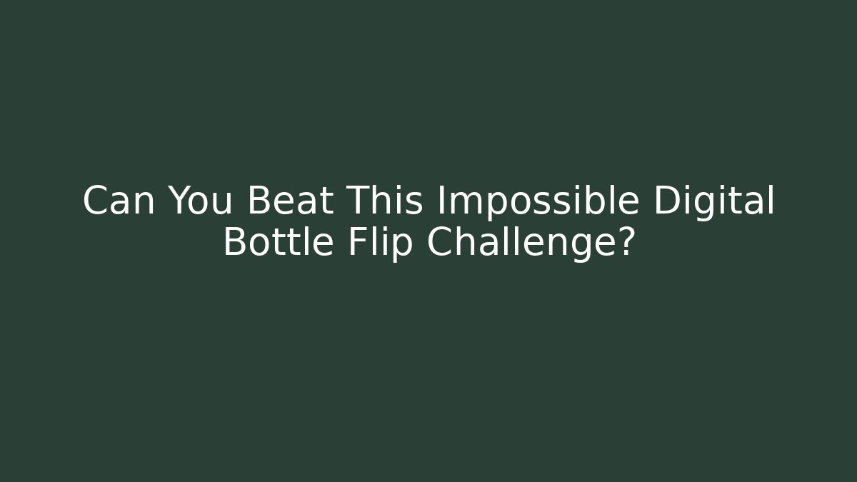 Can You Beat This Impossible Digital Bottle Flip Challenge? - Critter Realm