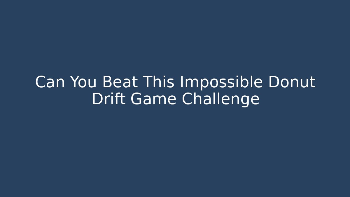 Can You Beat This Impossible Donut Drift Game Challenge