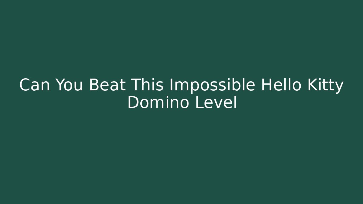 Can You Beat This Impossible Hello Kitty Domino Level