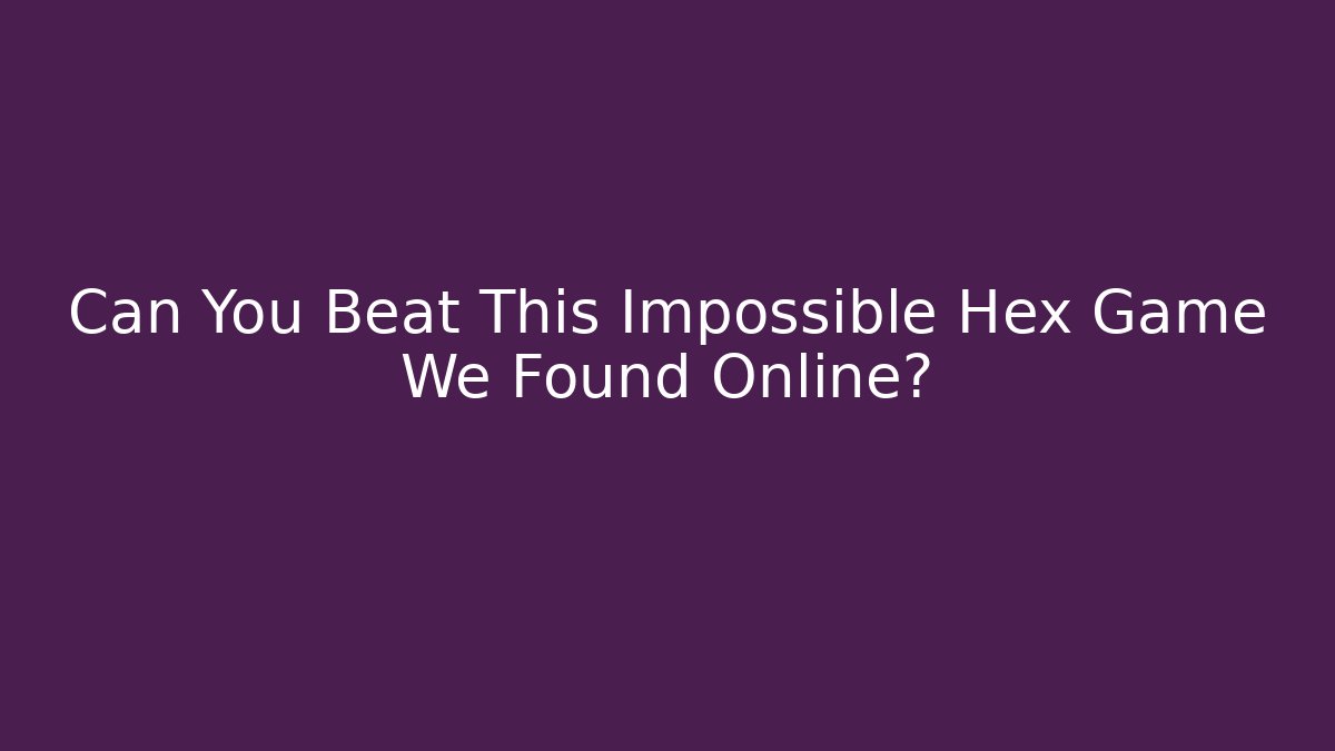 Can You Beat This Impossible Hex Game We Found Online?