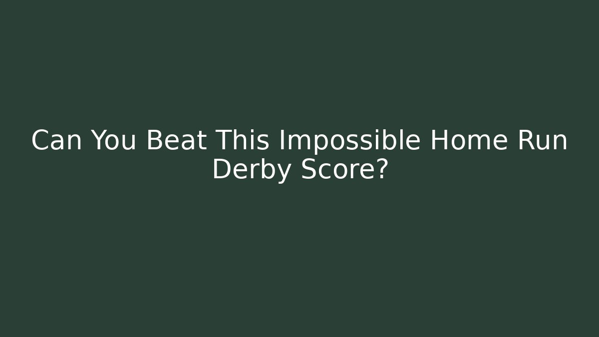 Can You Beat This Impossible Home Run Derby Score?
