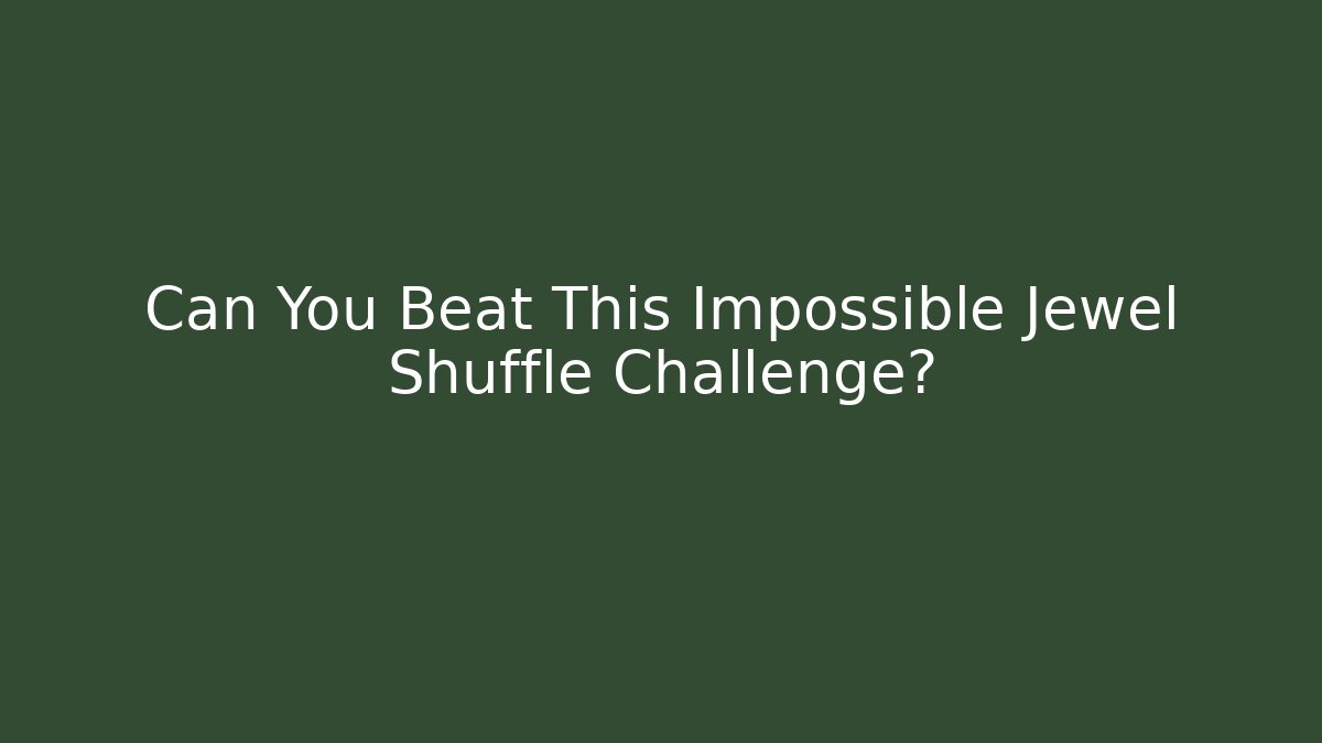Can You Beat This Impossible Jewel Shuffle Challenge?