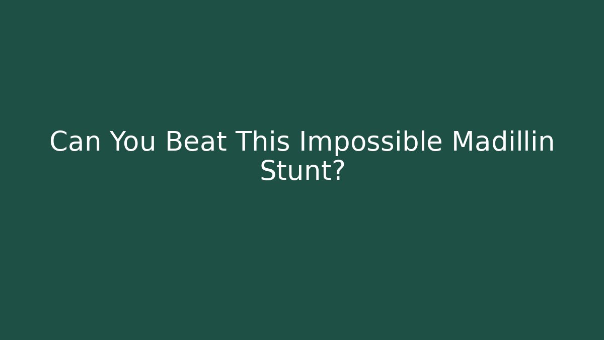 Can You Beat This Impossible Madillin Stunt?