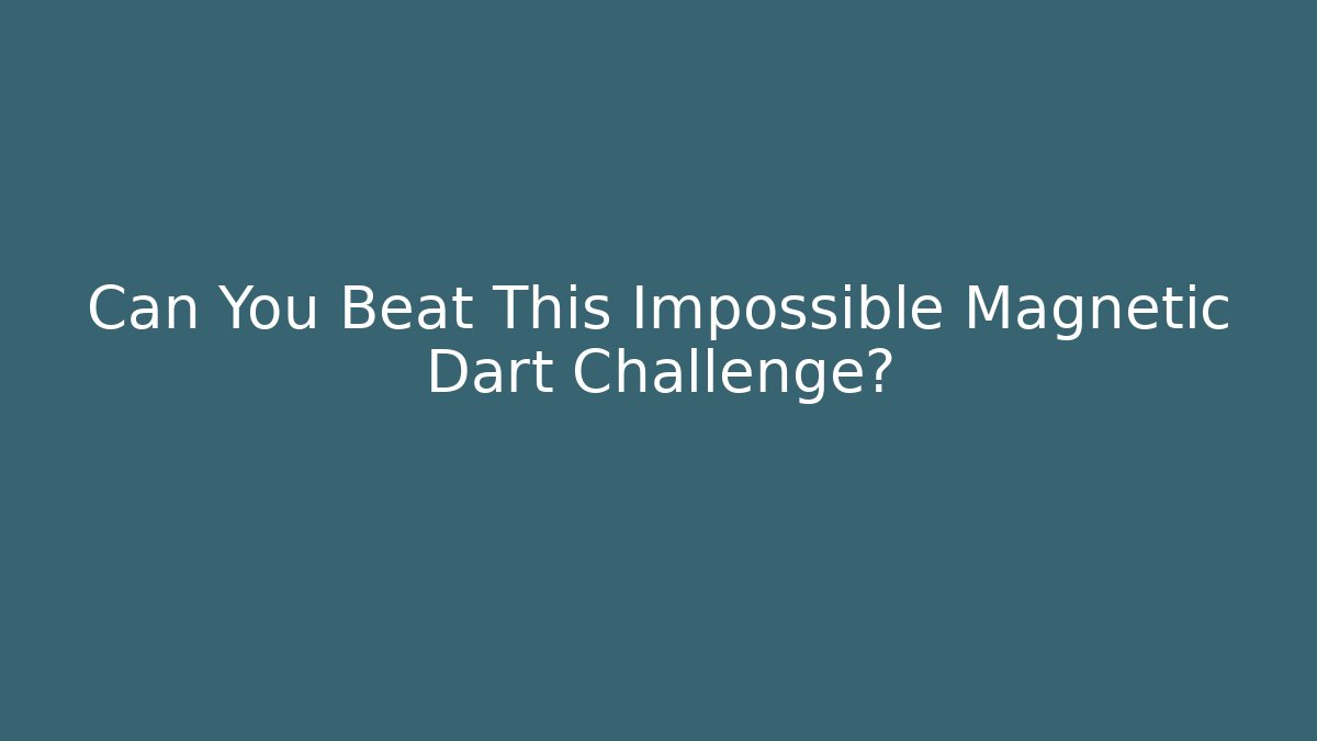 Can You Beat This Impossible Magnetic Dart Challenge?