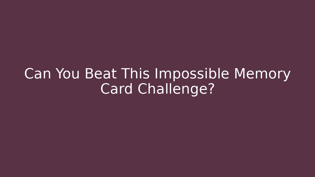 Can You Beat This Impossible Memory Card Challenge?