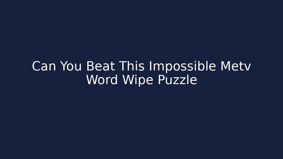 Can You Beat This Impossible Metv Word Wipe Puzzle - Critter Realm